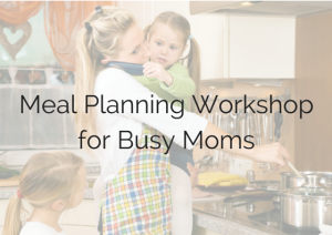 meal planning workshop for busy moms