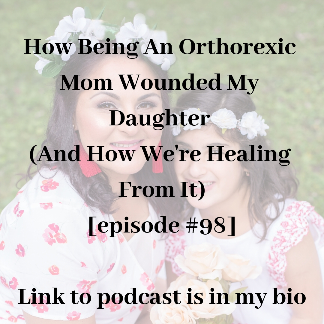 How Being An Orthorexic Mom Wounded My Daughter (And How We're Healing From It) [episode #98] Link to podcast is in my bio